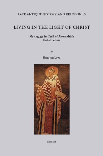 Cover image for Living in the Light of Christ: Mystagogy in Cyril of Alexandria's Festal Letters