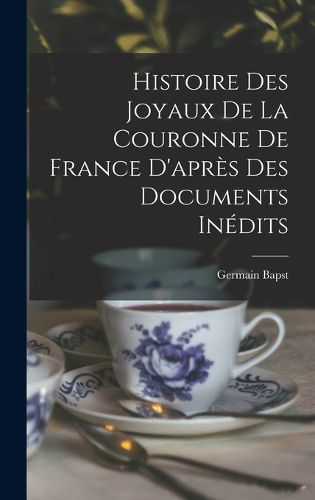 Cover image for Histoire des joyaux de la couronne de France d'apres des documents inedits