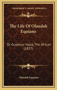 Cover image for The Life of Olaudah Equiano: Or Gustavus Vassa, the African (1837)