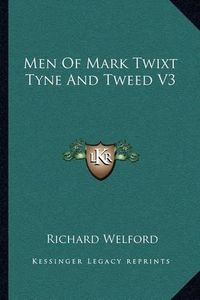 Cover image for Men of Mark Twixt Tyne and Tweed V3