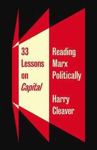 Cover image for 33 Lessons on Capital: Reading Marx Politically