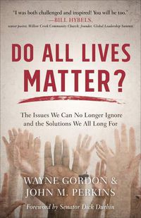 Cover image for Do All Lives Matter? - The Issues We Can No Longer Ignore and the Solutions We All Long For