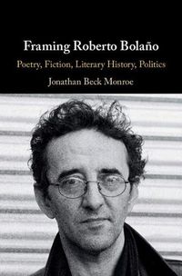 Cover image for Framing Roberto Bolano: Poetry, Fiction, Literary History, Politics