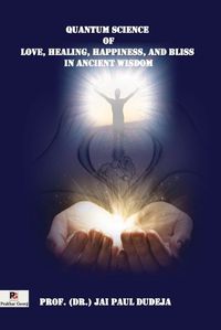 Cover image for Quantum Science of Love, Healing, Happiness, and Bliss in Ancient Wisdom