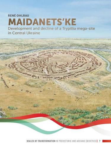 Cover image for Maidanets'ke: Development and Decline of a Trypillia Mega-site in Central Ukraine