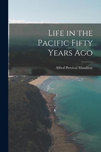 Cover image for Life in the Pacific Fifty Years Ago