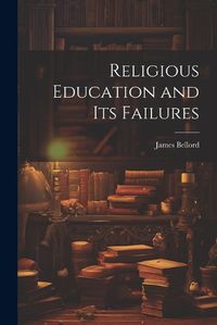 Cover image for Religious Education and Its Failures