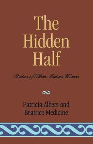 Cover image for The Hidden Half: Studies of Plains Indian Women