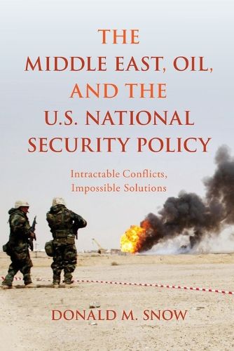 Cover image for The Middle East, Oil, and the U.S. National Security Policy: Intractable Conflicts, Impossible Solutions