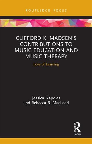 Clifford K. Madsen's Contributions to Music Education and Music Therapy: Love of Learning