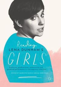 Cover image for Reading Lena Dunham's Girls: Feminism, postfeminism, authenticity and gendered performance in contemporary television
