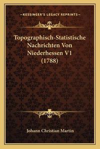 Cover image for Topographisch-Statistische Nachrichten Von Niederhessen V1 (1788)