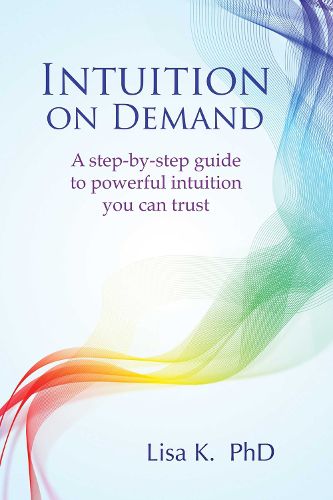 Cover image for Intuition on Demand: A Step-by-Step Guide to Powerful Intuition You Can Trust