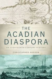 Cover image for The Acadian Diaspora: An Eighteenth-Century History