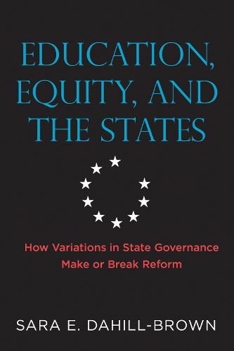 Education, Equity, and the States: How Variations in State Governance Make or Break Reform