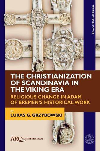 Cover image for The Christianization of Scandinavia in the Viking Era: Religious Change in Adam of Bremen's Historical Work