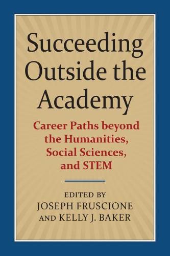 Succeeding Outside the Academy: Career Paths beyond the Humanities, Social Sciences, and STEM