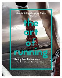 Cover image for The Art of Running: Raising Your Performance with the Alexander Technique