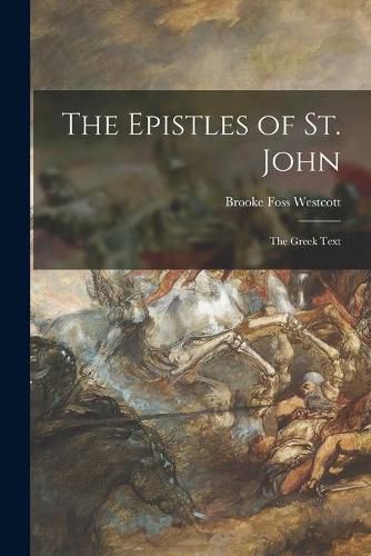 Cover image for The Epistles of St. John: the Greek Text