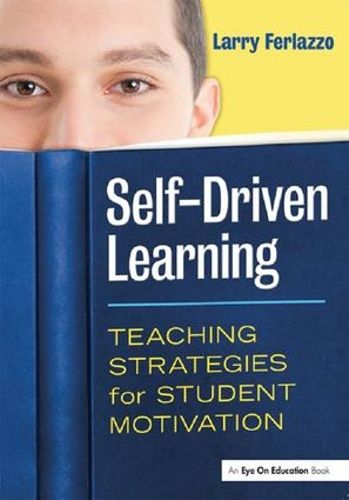 Cover image for Self-Driven Learning: Teaching Strategies for Student Motivation