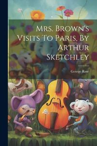 Cover image for Mrs. Brown's Visits To Paris, By Arthur Sketchley