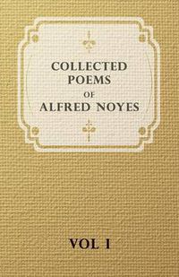 Cover image for Collected Poems of Alfred Noyes - Vol I