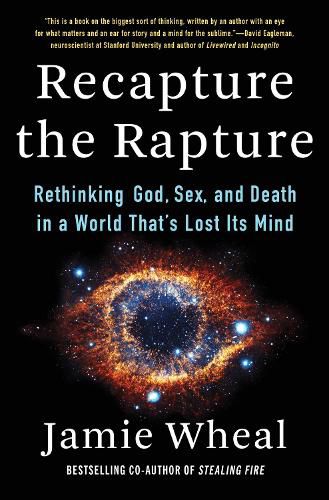 Cover image for Recapture the Rapture: Rethinking God, Sex, and Death in a World That's Lost Its Mind