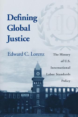 Cover image for Defining Global Justice: The History of U.S. International Labor Standards Policy