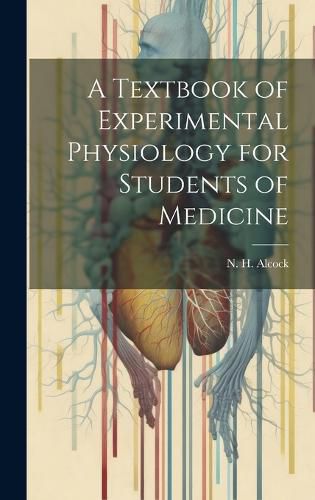 Cover image for A Textbook of Experimental Physiology for Students of Medicine