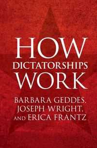 Cover image for How Dictatorships Work: Power, Personalization, and Collapse