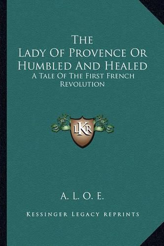 Cover image for The Lady of Provence or Humbled and Healed: A Tale of the First French Revolution