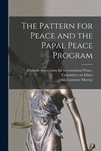 Cover image for The Pattern for Peace and the Papal Peace Program