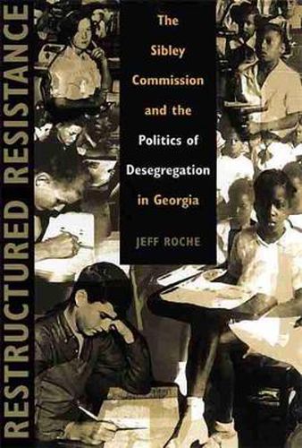 Cover image for Restructured Resistance: The Sibley Commission and the Politics of Desegregation in Georgia