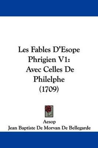 Les Fables D'Esope Phrigien V1: Avec Celles de Philelphe (1709)