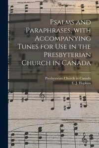 Cover image for Psalms and Paraphrases, With Accompanying Tunes for Use in the Presbyterian Church in Canada [microform]