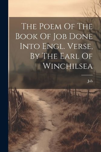 The Poem Of The Book Of Job Done Into Engl. Verse, By The Earl Of Winchilsea