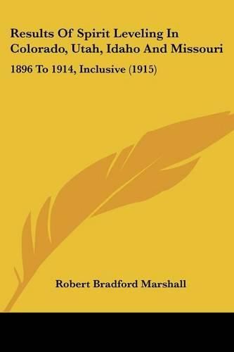 Results of Spirit Leveling in Colorado, Utah, Idaho and Missouri: 1896 to 1914, Inclusive (1915)