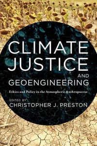 Cover image for Climate Justice and Geoengineering: Ethics and Policy in the Atmospheric Anthropocene