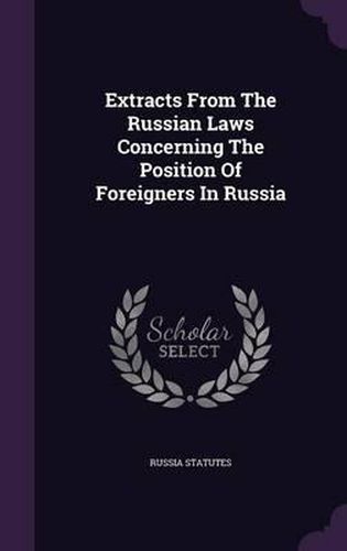 Cover image for Extracts from the Russian Laws Concerning the Position of Foreigners in Russia