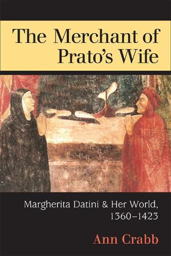 Cover image for The Merchant of Prato's Wife: Margherita Datini and Her World, 1360-1423