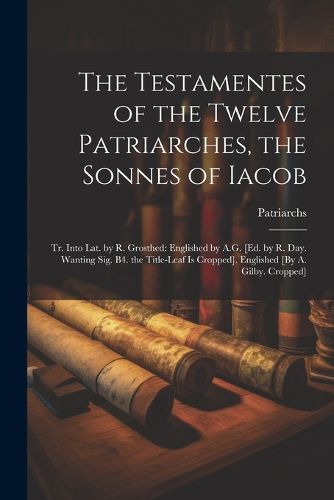 Cover image for The Testamentes of the Twelve Patriarches, the Sonnes of Iacob