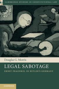 Cover image for Legal Sabotage: Ernst Fraenkel in Hitler's Germany