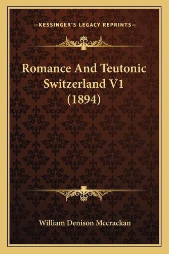 Cover image for Romance and Teutonic Switzerland V1 (1894)