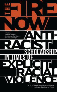 Cover image for The Fire Now: Anti-Racist Scholarship in Times of Explicit Racial Violence
