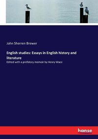 Cover image for English studies: Essays in English history and literature: Edited with a prefatory memoir by Henry Wace