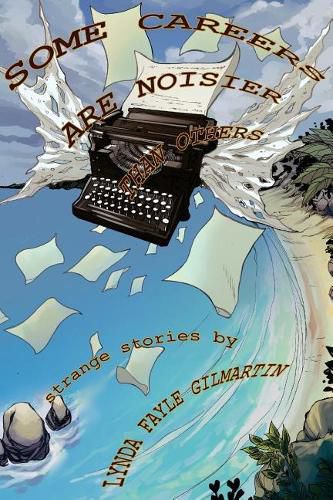 Cover image for Some Careers Are Noisier Than Others: Strange Stories by Lynda Fayle Gilmartin