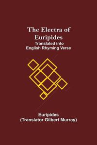 Cover image for The Electra of Euripides; Translated into English rhyming verse