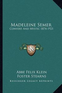 Cover image for Madeleine Semer: Convert and Mystic 1874-1921