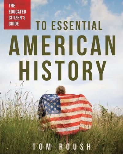 Cover image for The Educated Citizen's Guide to Essential American History