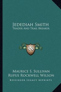 Cover image for Jedediah Smith: Trader and Trail Breaker